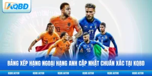 Bảng Xếp Hạng Ngoại hạng Anh Cập Nhật Chuẩn Xác Tại KQBD