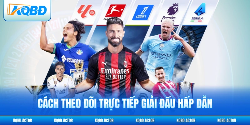 Cách theo dõi trực tiếp giải đấu hấp dẫn
