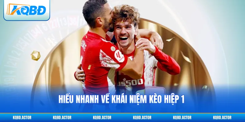 Hiểu nhanh về khái niệm kèo hiệp 1 