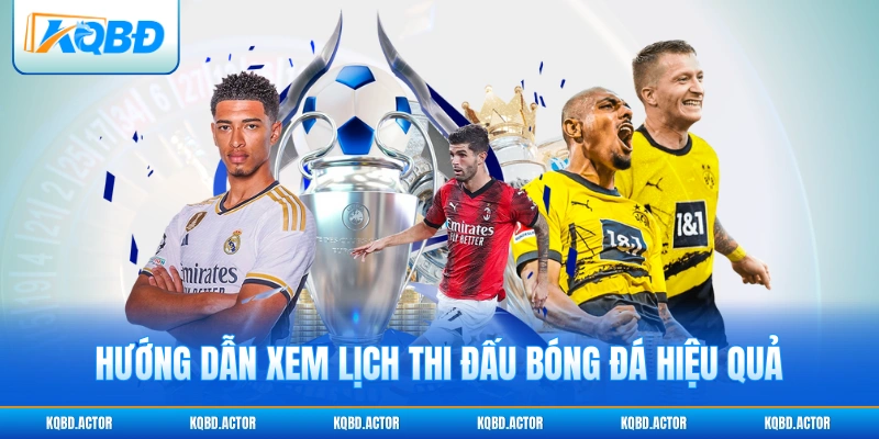 Hướng dẫn xem lịch thi đấu bóng đá hiệu quả
