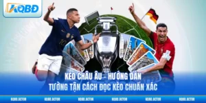 Kèo Châu Âu - Hướng Dẫn Tường Tận Cách Đọc Kèo Chuẩn Xác