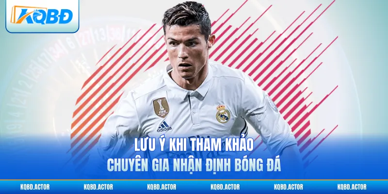 Lưu ý khi tham khảo chuyên gia nhận định bóng đá