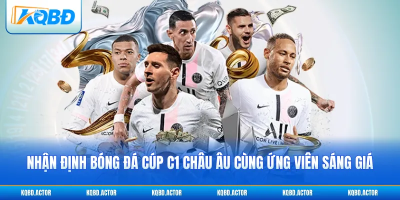 Nhận định bóng đá cúp C1 châu Âu cùng ứng viên sáng giá