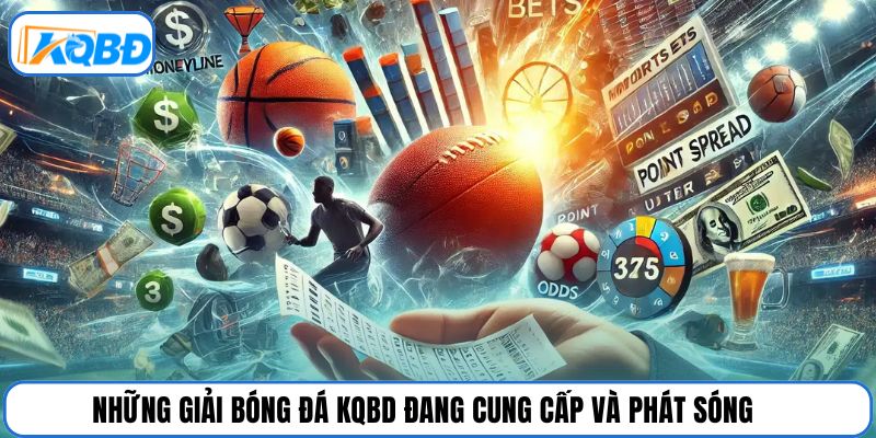 Những giải bóng đá KQBD đang cung cấp và phát sóng