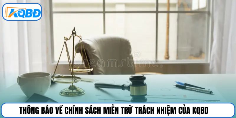 Thông báo về chính sách miễn trừ trách nhiệm của KQBD