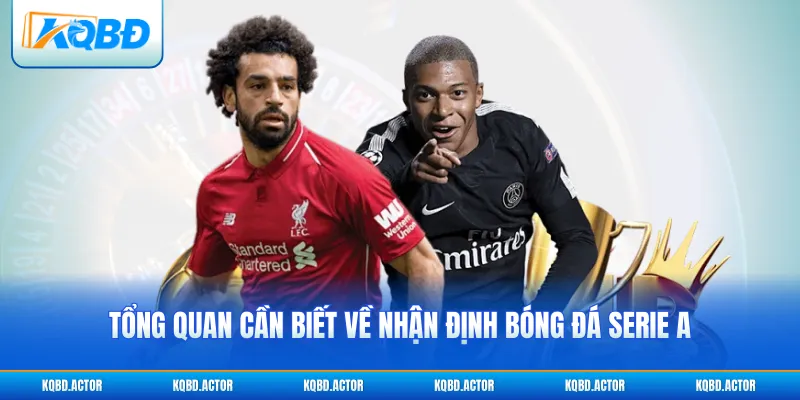 Tổng quan cần biết về nhận định bóng đá Serie A