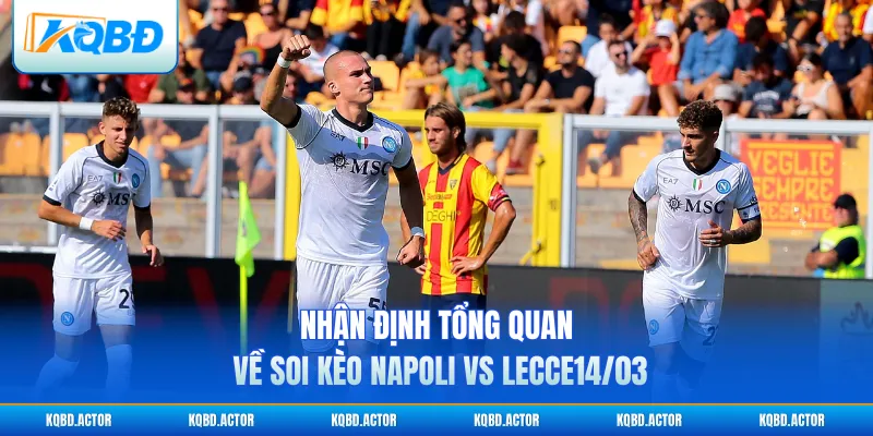 Nhận định tổng quan về soi kèo Napoli vs Lecce 14/03