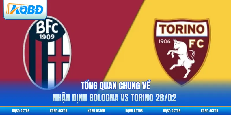 Tổng quan chung về nhận định Bologna vs Torino 28/02 