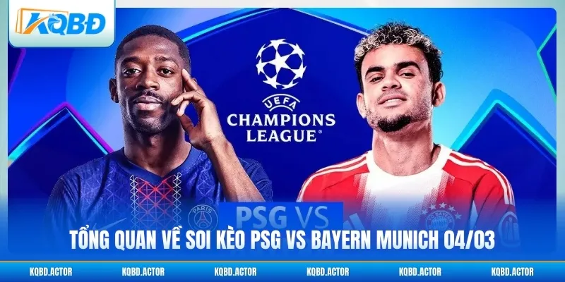 Tổng quan về soi kèo PSG vs Bayern Munich 04/03