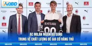 Ac Milan Muốn Bổ Sung Trung Vệ Chất Lượng Để Gia Cố Hàng Thủ