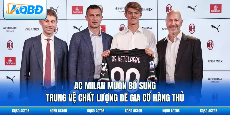Ac Milan Muốn Bổ Sung Trung Vệ Chất Lượng Để Gia Cố Hàng Thủ