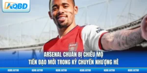 Arsenal Chuẩn Bị Chiêu Mộ Tiền Đạo Mới Trong Kỳ Chuyển Nhượng Hè