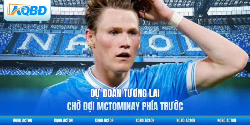 Dự đoán tương lai chờ đợi McTominay phía trước