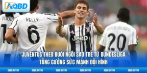 JuvenJuventus Theo Đuổi Ngôi Sao Trẻ Từ Bundesliga - Tăng Cường Sức Mạnh Đội Hình