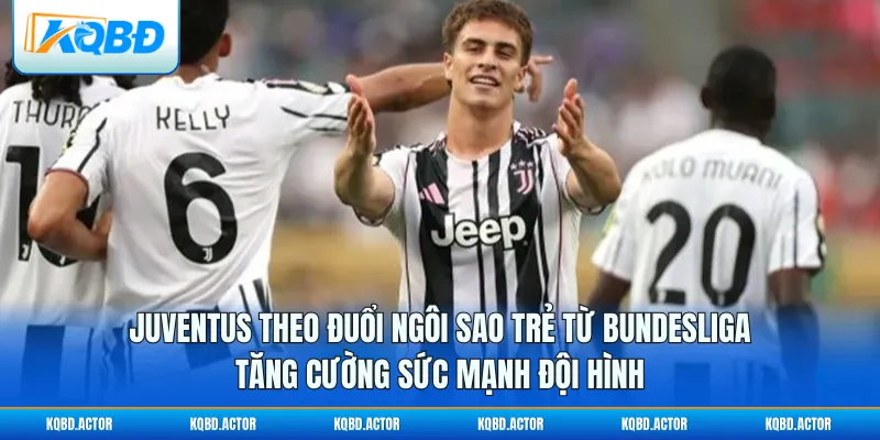 JuvenJuventus Theo Đuổi Ngôi Sao Trẻ Từ Bundesliga - Tăng Cường Sức Mạnh Đội Hình