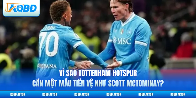 Vì sao Tottenham Hotspur cần một mẫu tiền vệ như Scott McTominay?